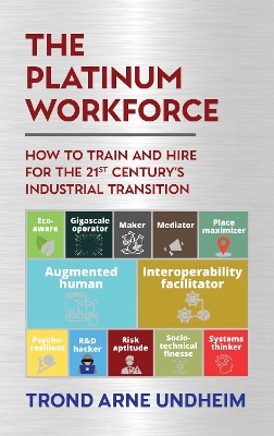 Platinum Workforce: How to Train and Hire for the 21st Centurys Industrial Transition