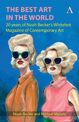 Best Art in the World: 20 years of Noah Becker's Whitehot Magazine of Contemporary Art