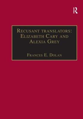 Recusant translators: Elizabeth Cary and Alexia Grey: Printed Writings 15001640: Series I, Part Two, Volume 13