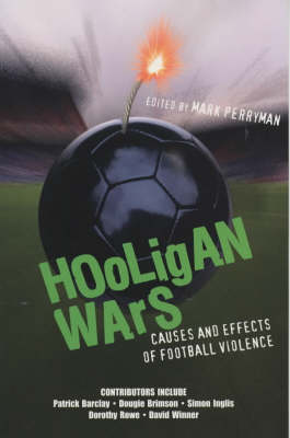 Hooligan Wars: Causes and Effects of Football Violence