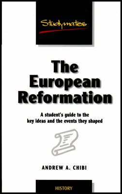 European Reformation: A Student's Guide to the Key Ideas and the Events They Shaped