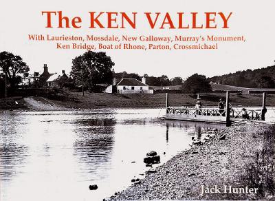 Ken Valley: With Laurieston, Mossdale, New Galloway, Murray's Monument, Ken Bridge, Boat  of Rhone, Parton, Crossmichael