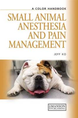 Small Animal Anesthesia and Pain Management: A Color Handbook