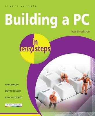 Building a PC in easy steps: Covers Windows 8 4th edition