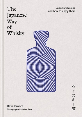 Japanese Way of Whisky: Japans whiskies and how to enjoy them