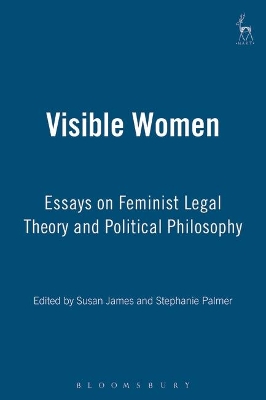 Visible Women: Essays on Feminist Legal Theory and Political Philosophy