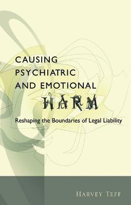 Causing Psychiatric and Emotional Harm: Reshaping the Boundaries of Legal Liability