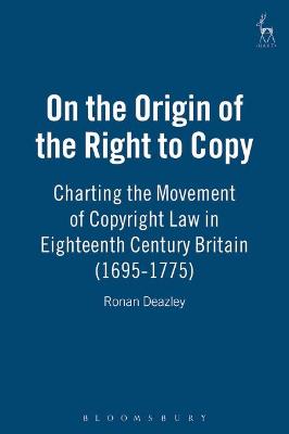 On the Origin of the Right to Copy: Charting the Movement of Copyright Law in Eighteenth Century Britain  (1695-1775)