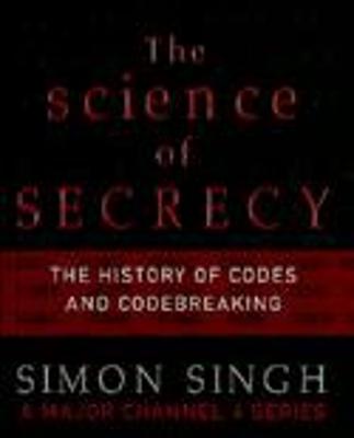 Science of Secrecy: The Secret History of Codes and Codebreaking TV tie-in edition