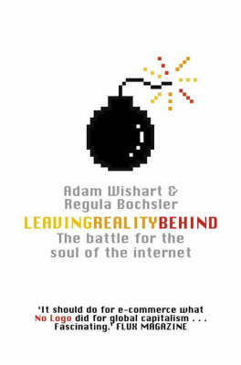Leaving Reality Behind: Inside the Battle for the Soul of the Internet New edition