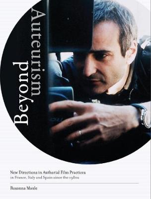 Beyond Auteurism: New Directions in Authorial Film Practices in France, Italy and Spain Since the 1980s