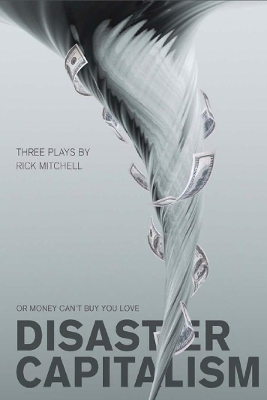 Disaster Capitalism: Or Money Can't Buy You Love - Three Plays