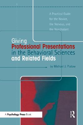 Giving Professional Presentations in the Behavioral Sciences and Related  Fields: A Practical Guide for Novice, the Nervous and the Nonchalant