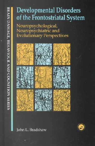 Developmental Disorders of the Frontostriatal System: Neuropsychological, Neuropsychiatric and Evolutionary Perspectives