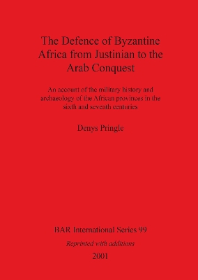 Defence of Byzantine Africa from Justinian to the Arab Conquest: An account of the military history and archaeology of the African provinces  in the sixth and seventh centuries Revised edition