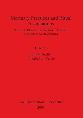 Mortuary Practices and Ritual Associations: Shamanic Elements in Prehistoric Funerary Contexts in South America