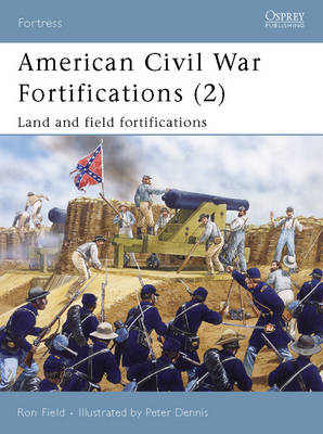 American Civil War Fortifications (2): Land and Field Fortifications