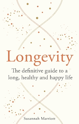 Longevity: The definitive guide to a long, healthy and happy life