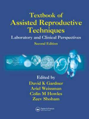 Textbook of Assisted Reproductive Techniques: Laboratory and Clinical Perspectives 2nd New edition