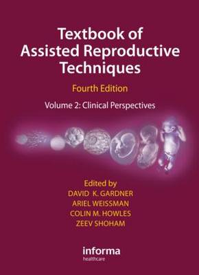 Textbook of Assisted Reproductive Techniques Fourth Edition: Volume 2: Clinical Perspectives 4th New edition