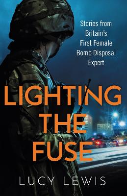 Lighting the Fuse: Stories from Britain s first female bomb disposal expert