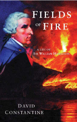 Fields of Fire: A Life of Sir William Hamilton New edition
