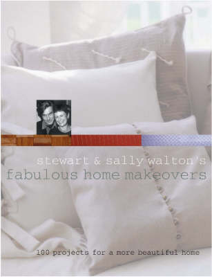 Stewart and Sally Walton's Fabulous Home Makeovers: 100 Projects for a More Beautiful Home