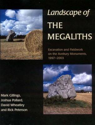 Landscape of the Megaliths: Excavation and Fieldwork on the Avebury Monuments, 1997-2003