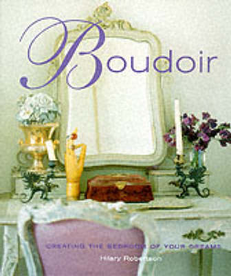 Boudoir: Creating the Bedroom of Your Dreams