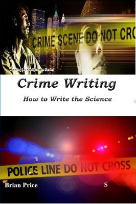 Crime Writing: How to Write the Science This title helps aspiring crime writers to ensure