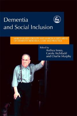 Dementia and Social Inclusion: Marginalised groups and marginalised areas of dementia research, care and  practice