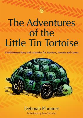 Adventures of the Little Tin Tortoise: A Self-Esteem Story with Activities for Teachers, Parents and Carers