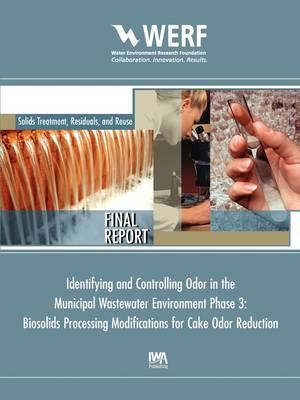 Biosolids Processing Modifications for Cake Odor Reduction (Phase 3 of  Identifying and Controlling the Municipal Wastewater Environment)