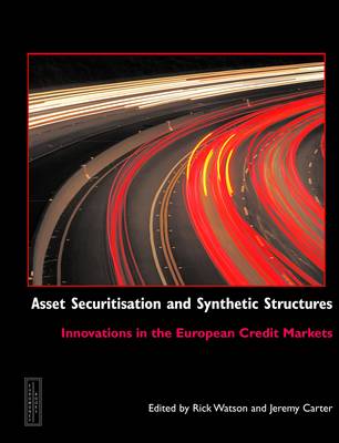 Asset Securitisation and Synthetic Structures: Innovations in the European Credit Markets 2nd New edition