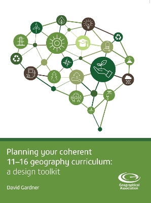 Planning Your Coherent 11-16 Geography Curriculum: A design toolkit