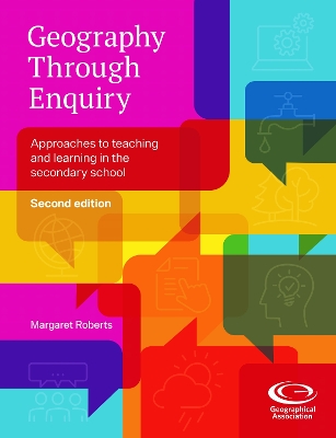 Geography Through Enquiry: Approaches to teaching and learning in the secondary school 2nd New edition, 2