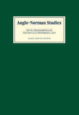 Anglo-Norman Studies XXVII: Proceedings of the Battle Conference 2004