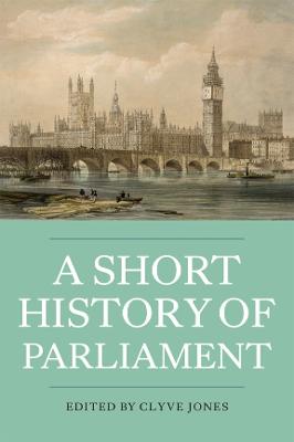 Short History of Parliament: England, Great Britain, the United Kingdom, Ireland and Scotland