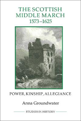 Scottish Middle March, 1573-1625: Power, Kinship, Allegiance