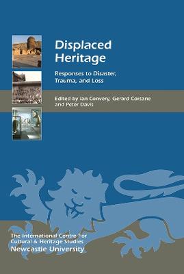 Displaced Heritage: Responses to Disaster, Trauma, and Loss