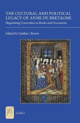 Cultural and Political Legacy of Anne de Bretagne: Negotiating Convention in Books and Documents