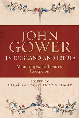 John Gower in England and Iberia: Manuscripts, Influences, Reception