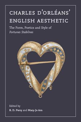 Charles d'Orleans' English Aesthetic: The Form, Poetics, and Style of Fortunes Stabilnes