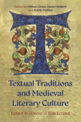 Textual Traditions and Medieval Literary Culture: Essays in Honour of Sian Echard
