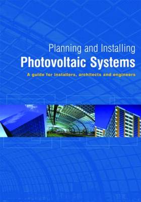 Planning and Installing Photovoltaic Systems: A Guide for Installers, Architects and Engineers