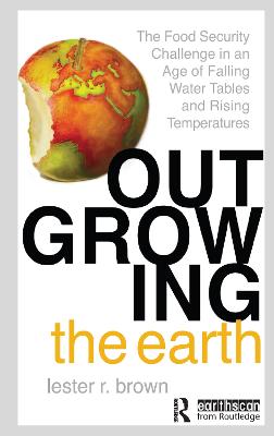 Outgrowing the Earth: The Food Security Challenge in an Age of Falling Water Tables and Rising  Temperatures