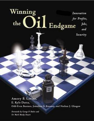 Winning the Oil Endgame: Innovation for Profit, Jobs and Security