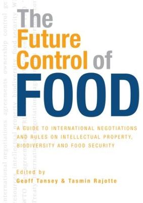 Future Control of Food: A Guide to International Negotiations and Rules on Intellectual Property,  Biodiversity and Food Security