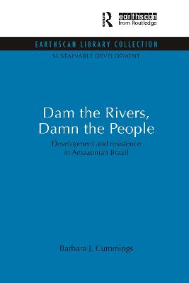 Dam the Rivers, Damn the People: Development and resistence in Amazonian Brazil