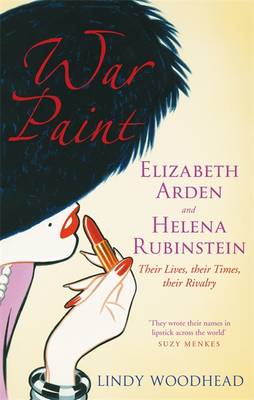 War Paint: Elizabeth Arden and Helena Rubinstein - Their Lives, Their Times, Their  Rivalry